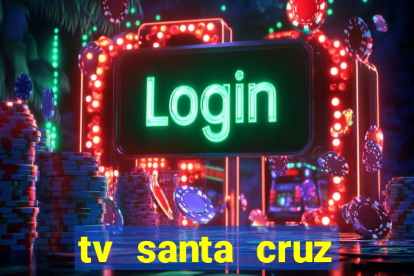 tv santa cruz bahia meio dia ao vivo